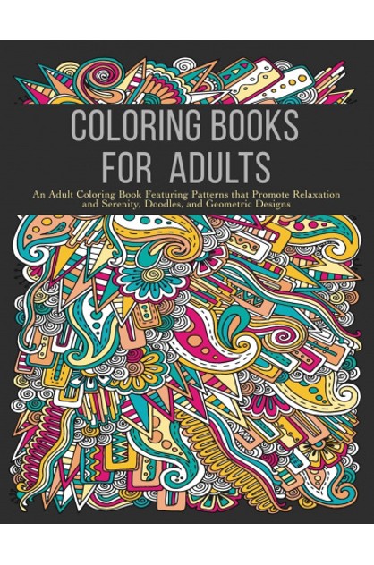 Download Coloring Books For Adults An Adult Coloring Book Featuring Patterns That Promote Relaxation And Serenity Doodles And Geometric Designs Tomyfrontdoor Online Themarket New Zealand