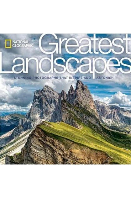 National Geographic Greatest Landscapes Stunning Photographs That Inspire and Astonish 